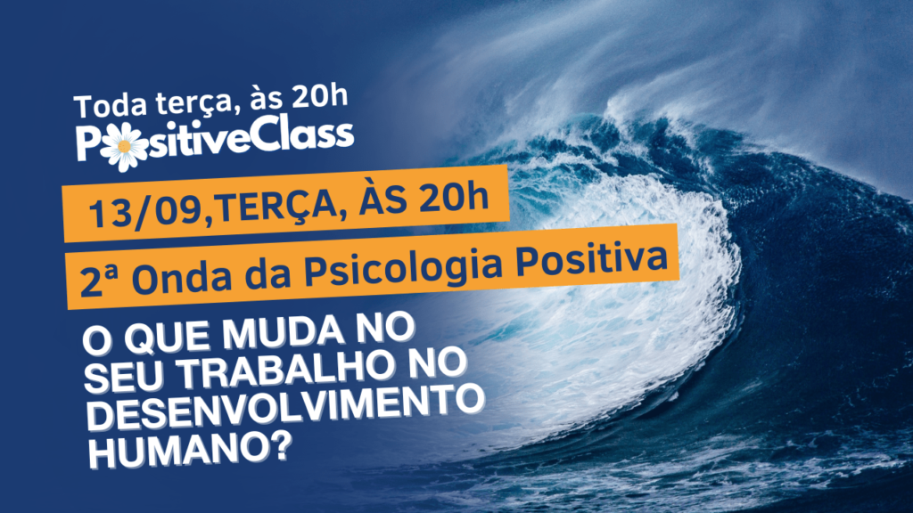 PositiveClass 66 2ª Onda da Psicologia Positiva o que muda no seu